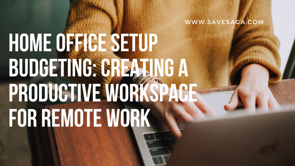 Home Office Setup Budgeting: Creating a Productive Workspace for Remote Work