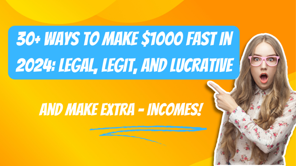 30+ Ways to Make $1000 Fast in 2024: Legal, Legit, and Lucrative
